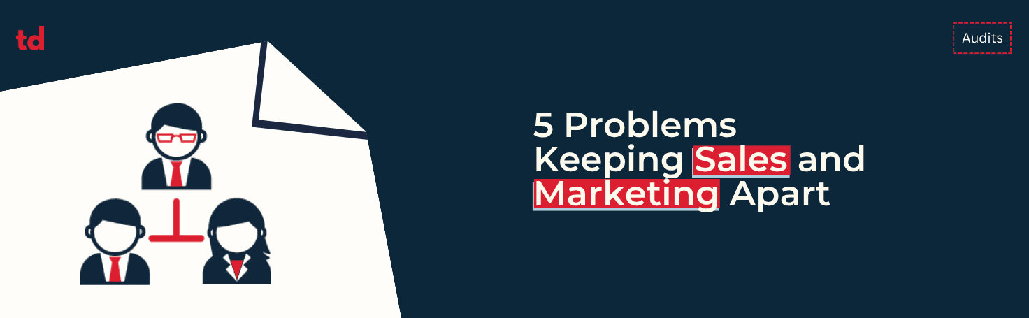 5 problems keeping sales and marketing apart