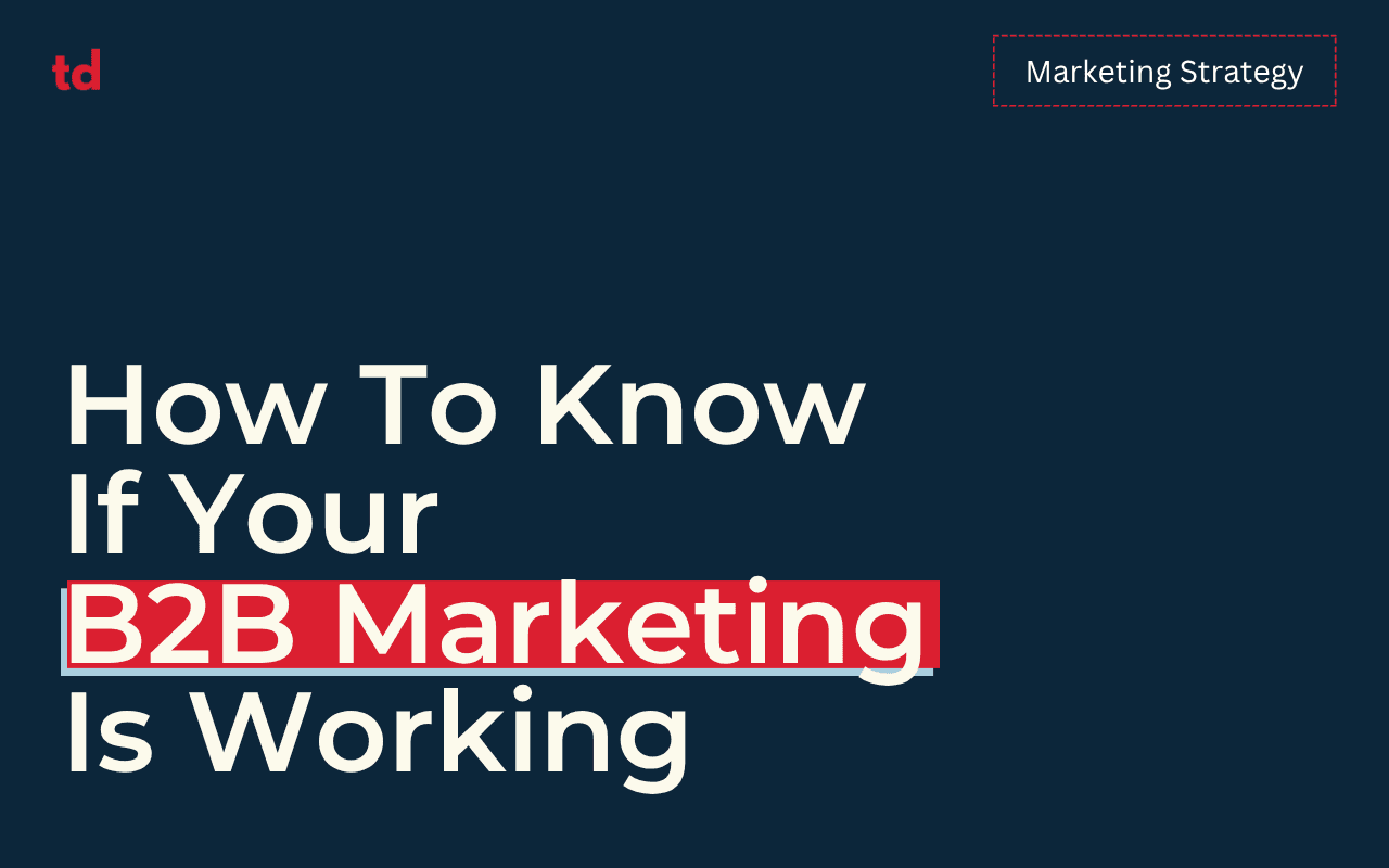 Five signals that tell you if your B2B marketing is working