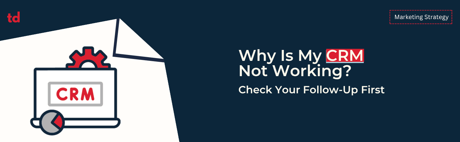 Why is my CRM not working? Check your follow-up first