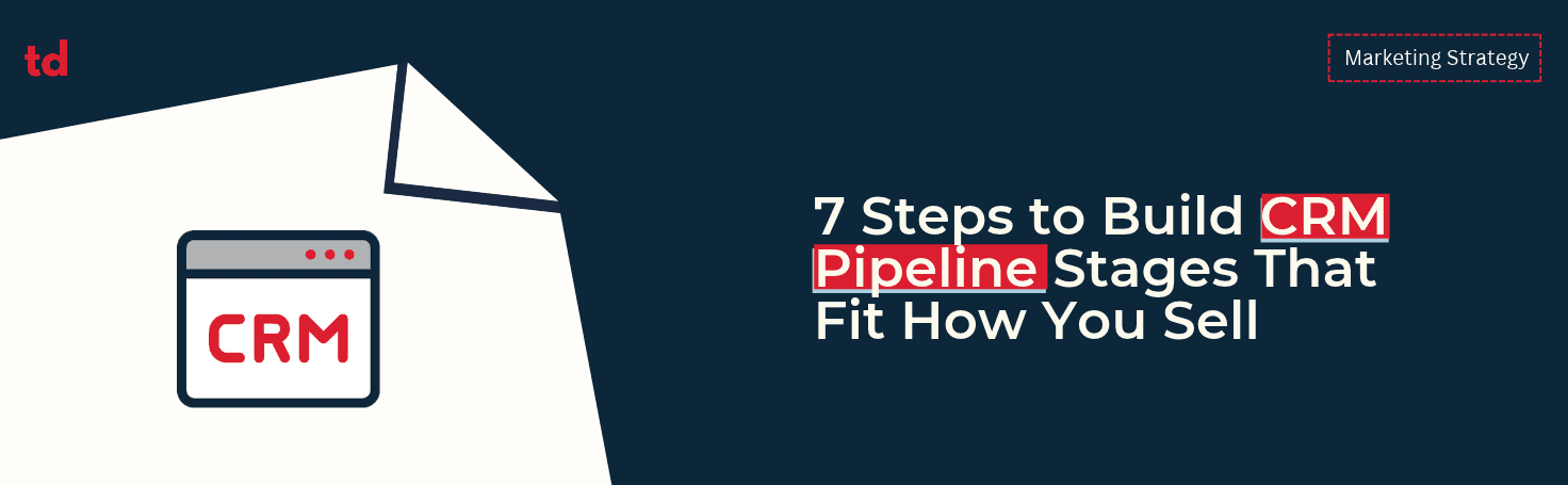 7 steps to build CRM pipeline stages that fit how you sell