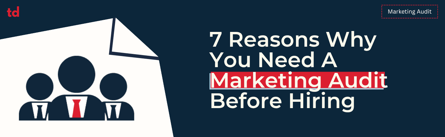 Why you need a marketing audit before hiring anyone