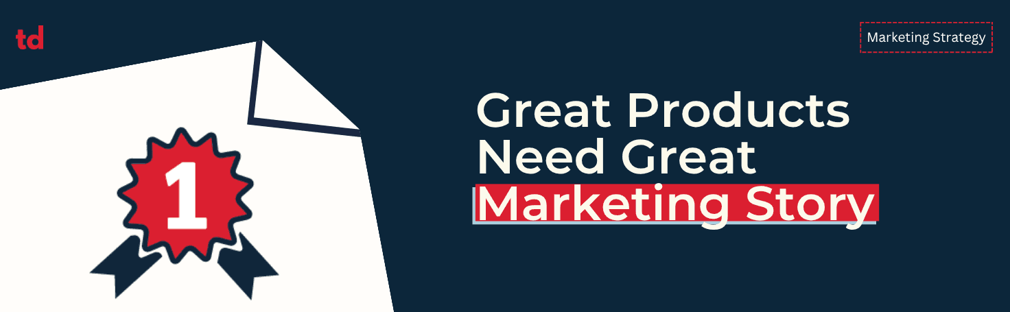 Why great products need a great marketing story